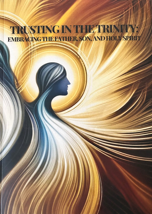 Trusting The Trinity: Embracing The Father, Son, and Holy Spirit